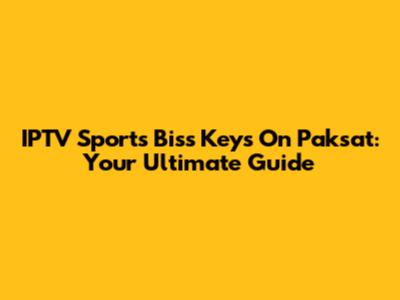 IPTV Sports Biss Keys On Paksat: Your Ultimate Guide