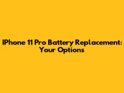 IPhone 11 Pro Battery Replacement: Your Options