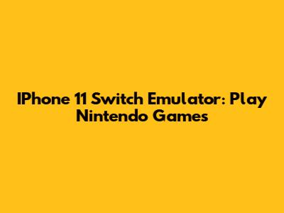IPhone 11 Switch Emulator: Play Nintendo Games