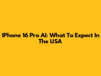 IPhone 16 Pro AI: What To Expect In The USA