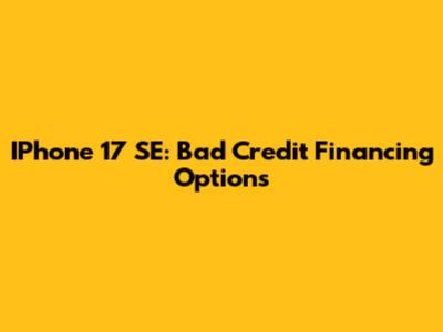 IPhone 17 SE: Bad Credit Financing Options
