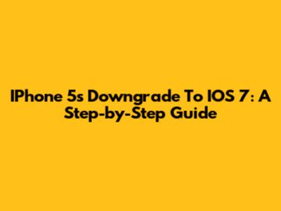 IPhone 5s Downgrade To IOS 7: A Step-by-Step Guide