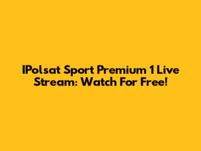 IPolsat Sport Premium 1 Live Stream: Watch For Free!