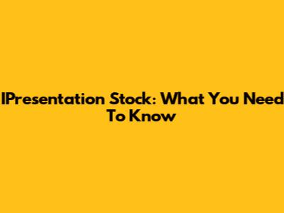 IPresentation Stock: What You Need To Know