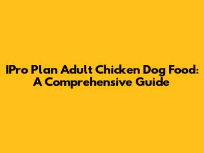 IPro Plan Adult Chicken Dog Food: A Comprehensive Guide