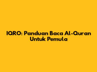 IQRO: Panduan Baca Al-Qur'an Untuk Pemula