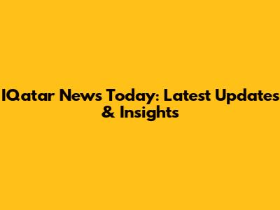 IQatar News Today: Latest Updates & Insights
