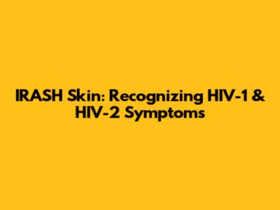 IRASH Skin: Recognizing HIV-1 & HIV-2 Symptoms