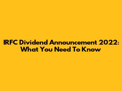 IRFC Dividend Announcement 2022: What You Need To Know