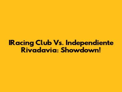 IRacing Club Vs. Independiente Rivadavia: Showdown!