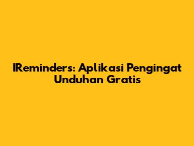 IReminders: Aplikasi Pengingat Unduhan Gratis