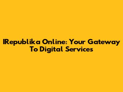 IRepublika Online: Your Gateway To Digital Services