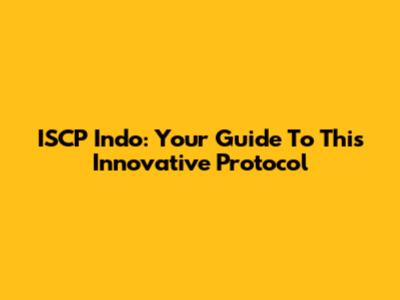 ISCP Indo: Your Guide To This Innovative Protocol