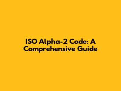 ISO Alpha-2 Code: A Comprehensive Guide
