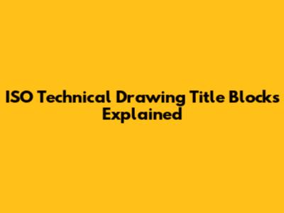 ISO Technical Drawing Title Blocks Explained