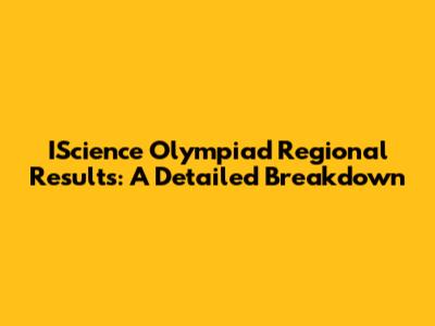 IScience Olympiad Regional Results: A Detailed Breakdown