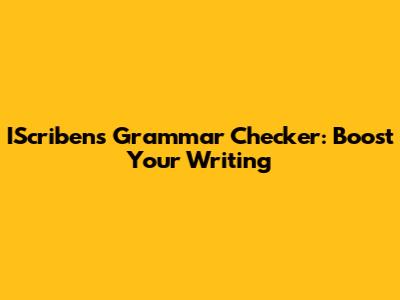 IScribens Grammar Checker: Boost Your Writing