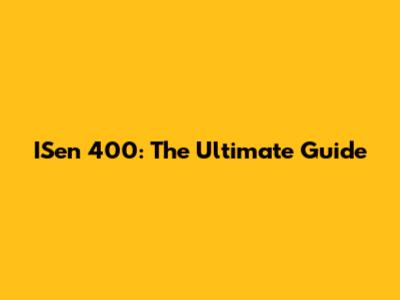 ISen 400: The Ultimate Guide