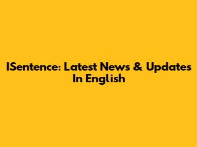 ISentence: Latest News & Updates In English