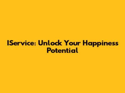 IService: Unlock Your Happiness Potential