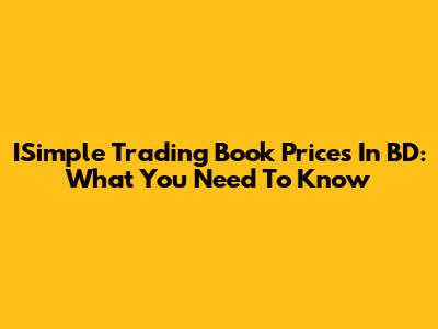 ISimple Trading Book Prices In BD: What You Need To Know