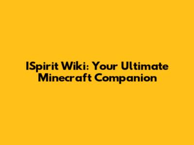ISpirit Wiki: Your Ultimate Minecraft Companion