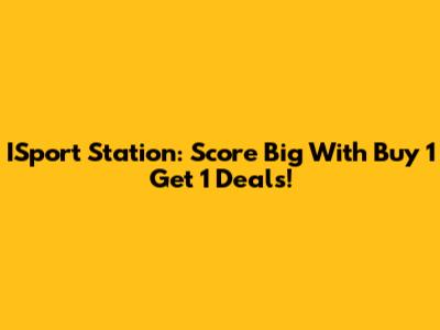 ISport Station: Score Big With Buy 1 Get 1 Deals!