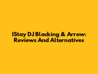 IStay DJ Blacking & Arrow: Reviews And Alternatives