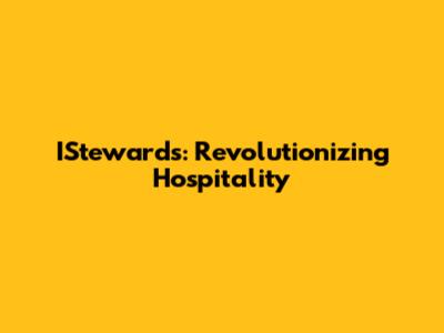 IStewards: Revolutionizing Hospitality