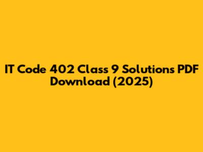 IT Code 402 Class 9 Solutions PDF Download (2025)