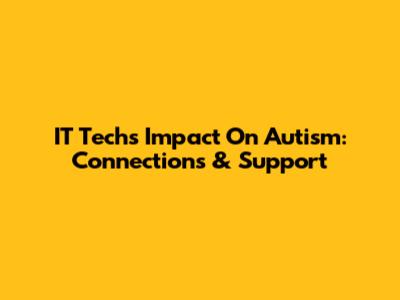 IT Tech's Impact On Autism: Connections & Support