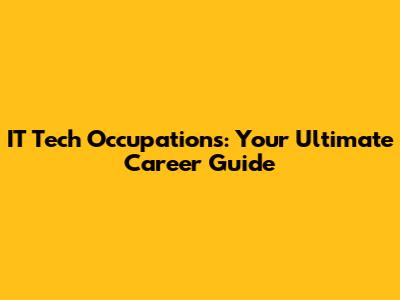 IT Tech Occupations: Your Ultimate Career Guide