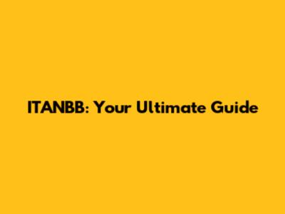 ITANBB: Your Ultimate Guide
