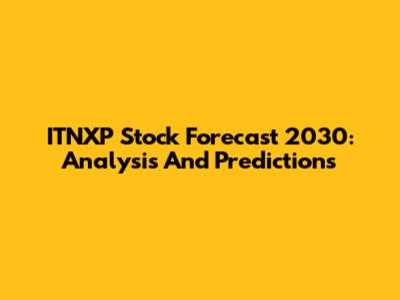 ITNXP Stock Forecast 2030: Analysis And Predictions