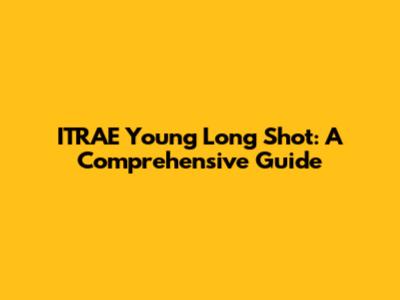 ITRAE Young Long Shot: A Comprehensive Guide