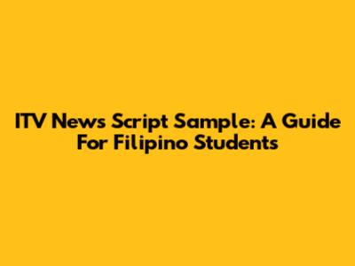 ITV News Script Sample: A Guide For Filipino Students