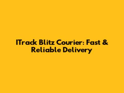 ITrack Blitz Courier: Fast & Reliable Delivery