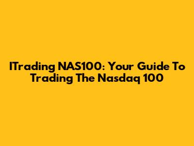 ITrading NAS100: Your Guide To Trading The Nasdaq 100