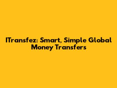ITransfez: Smart, Simple Global Money Transfers