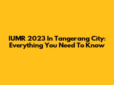IUMR 2023 In Tangerang City: Everything You Need To Know
