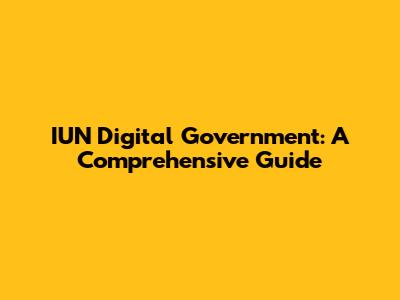 IUN Digital Government: A Comprehensive Guide