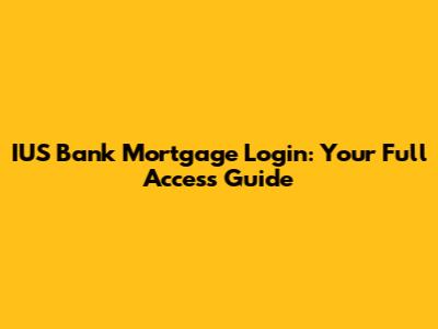 IUS Bank Mortgage Login: Your Full Access Guide