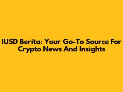 IUSD Berita: Your Go-To Source For Crypto News And Insights