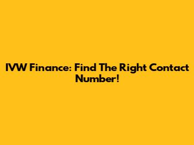 IVW Finance: Find The Right Contact Number!