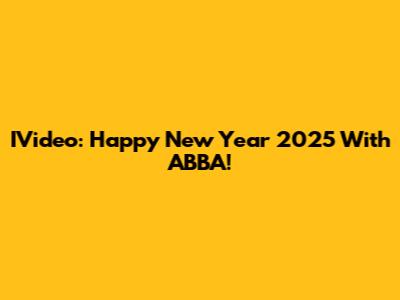 IVideo: Happy New Year 2025 With ABBA!