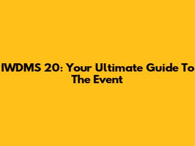 IWDMS 20: Your Ultimate Guide To The Event