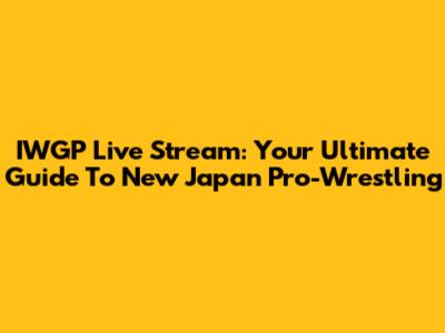 IWGP Live Stream: Your Ultimate Guide To New Japan Pro-Wrestling