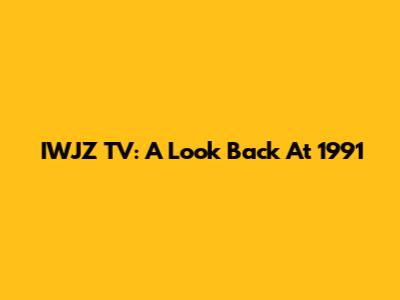 IWJZ TV: A Look Back At 1991