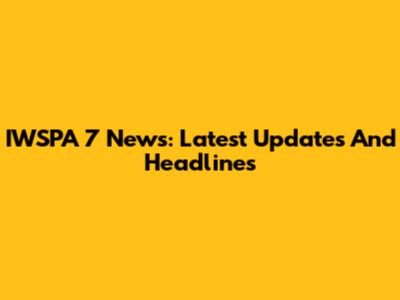 IWSPA 7 News: Latest Updates And Headlines