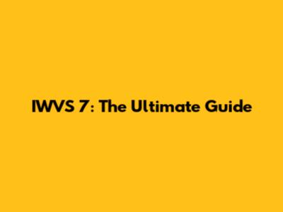 IWVS 7: The Ultimate Guide